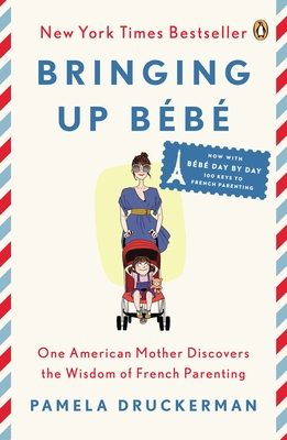 Bringing Up Bb: One American Mother Discovers the Wisdom of French Parenting - Druckerman, Pamela