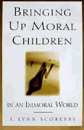 Bringing Up Moral Children: In an Immoral World