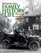 Bringing Your Family History to Life Through Social History - Sturdevant, Katherine Scott, M.A., and Carmack, Sharon DeBartolo, C.G.R.S. (Foreword by)