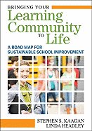 Bringing Your Learning Community to Life: A Road Map for Sustainable School Improvement