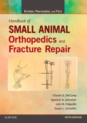 Brinker, Piermattei and Flo's Handbook of Small Animal Orthopedics and Fracture Repair - Decamp, Charles E