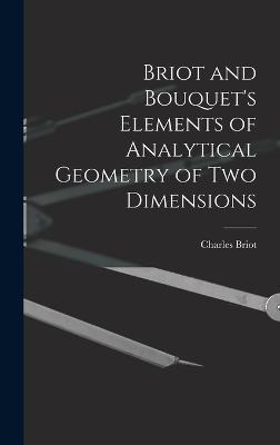 Briot and Bouquet's Elements of Analytical Geometry of Two Dimensions - Briot, Charles