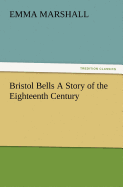 Bristol Bells A Story of the Eighteenth Century