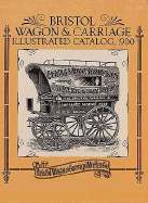 Bristol Wagon & Carriage Illustrated Catalog, 1900 - Bristol Wagon & Carriage Works, and Bristol Wagon Works Co