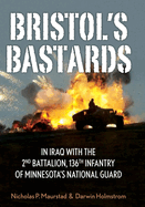 Bristol's Bastards: In Iraq with the 2nd Battalion, 136th Infantry of Minnesota's National Guard