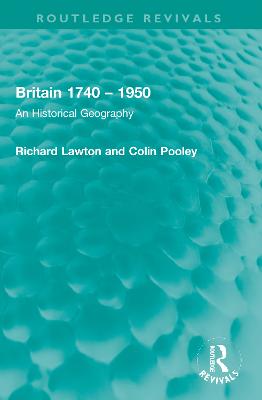 Britain 1740 - 1950: An Historical Geography - Lawton, Richard, and Pooley, Colin