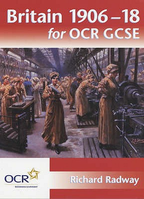 Britain 1906-18 for OCR GCSE - Radway, Richard