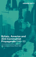 Britain, America and Anti-Communist Propaganda 1945-53: The Information Research Department