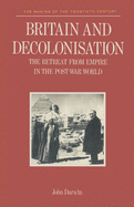 Britain and Decolonisation: The Retreat from Empire in the Post-War World