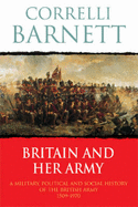 Britain and Her Army, 1509-1970: A Military, Political and Social Survey