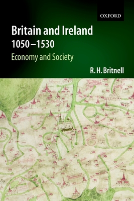 Britain and Ireland 1050-1530: Economy and Society - Britnell, Richard