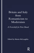 Britain and Italy from Romanticism to Modernism: A Festschrift for Peter Brand