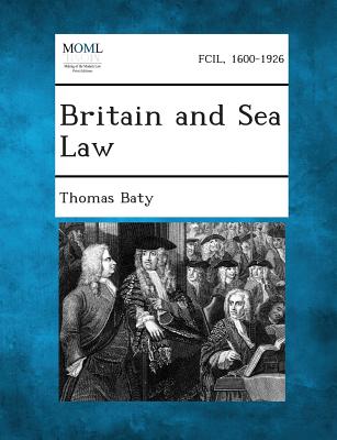 Britain and Sea Law - Baty, Thomas