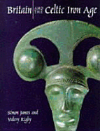 Britain and the Celtic Iron Age - James, Simon