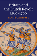 Britain and the Dutch Revolt, 1560-1700