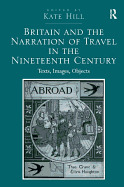 Britain and the Narration of Travel in the Nineteenth Century: Texts, Images, Objects