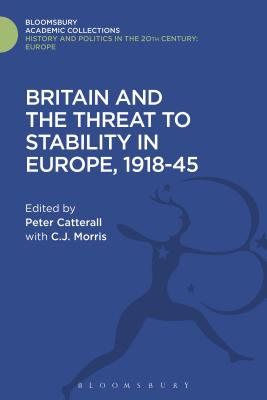 Britain and the Threat to Stability in Europe, 1918-45 - Catterall, Peter (Editor), and Utting, Kate (Editor)