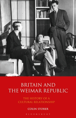 Britain and the Weimar Republic: The History of a Cultural Relationship - Storer, Colin