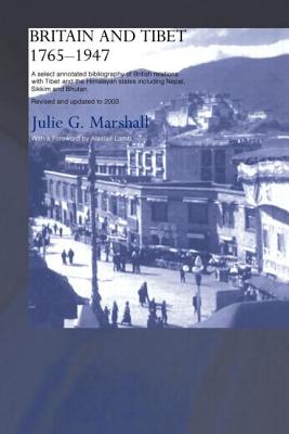 Britain and Tibet 1765-1947: A Select Annotated Bibliography of British Relations with Tibet and the Himalayan States including Nepal, Sikkim and Bhutan - Revised and Updated to 2003 - Marshall, Julie (Editor)
