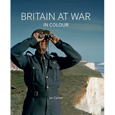 Britain at War in Colour - Carter, Ian