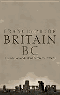Britain B.C.: Life in Britain and Ireland Before the Romans