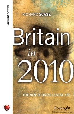 Britain in 2010: The New Business Landscape - Scase, Richard