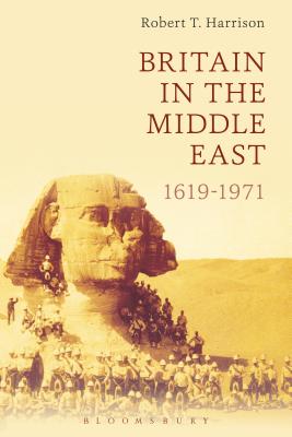 Britain in the Middle East: 1619-1971 - Harrison, Robert T