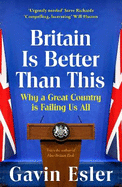 Britain Is Better Than This: Why a Great Country is Failing Us All