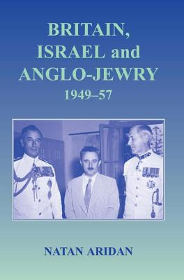 Britain, Israel and Anglo-Jewry 1949-57 - Aridan, Natan