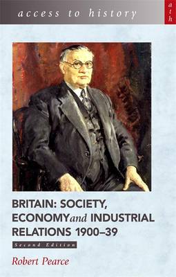 Britain: Society, Economy and Industrial Relations, 1900-39 - Pearce, Robert D.