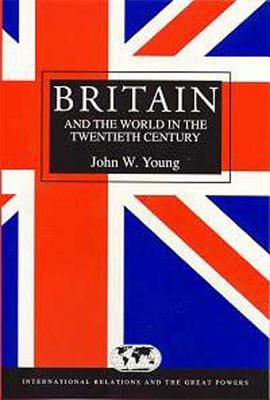 Britain & the World in the Twentieth Century - Young, John W