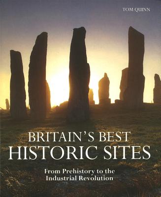 Britain's Best Historic Sites: From Prehistory to the Industrial Revolution - Quinn, Tom