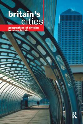 Britain's Cities: Geographies of Division in Urban Britain - Pacione, Michael (Editor)