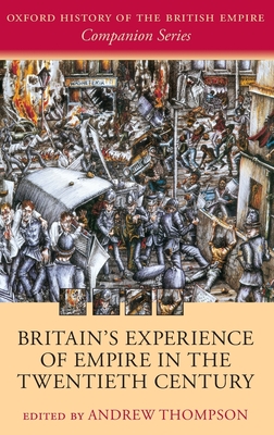 Britain's Experience of Empire in the Twentieth Century - Thompson, Andrew (Editor)