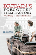 Britain's Forgotten Film Factory: The Story of Isleworth Studios