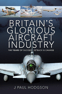 Britain's Glorious Aircraft Industry: 100 Years of Success, Setback and Change