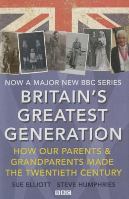 Britain's Greatest Generation - Elliott, Sue, and Humphries, Steve