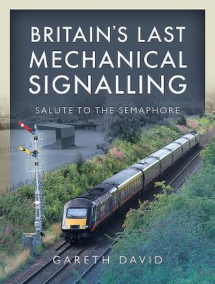 Britain's Last Mechanical Signalling: Salute to the Semaphore - David, Gareth