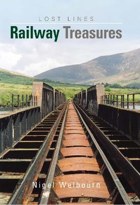 Britain's Lost Lines: Railway Treasures - Welbourn, Nigel