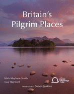 Britain's Pilgrim Places: The First Complete Guide to Every Spiritual Treasure