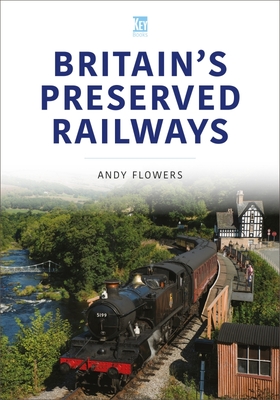 Britain's Preserved Railways - Flowers, Andy