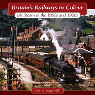 Britain's Railways in Colour: BR Steam in the 1950s and 1960s