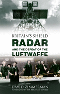 Britain's Shield: Radar and the Defeat of the Luftwaffe