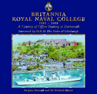 Britannia Royal Naval College 1905-2005: A Century of Officer Training at Dartmouth - Harrold, Jane, and Porter, Richard