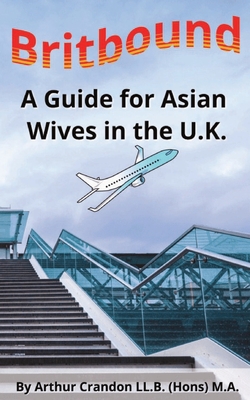 BritBound: A Guide for Asian Wives in the U.K. - Crandon, Arthur