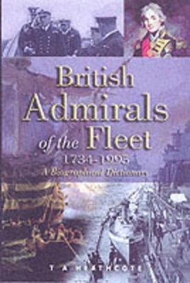 British Admirals of the Fleet 1734 - 1995: A Biographical Dictionary - Heathcote, T a