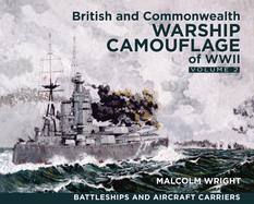 British and Commonwealth Warship Camouflage of WWII: Volume II: Battleships & Aircraft Carriers