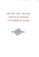 British Art, 1740-1820: Essays in Honor of Robert R. Wark
