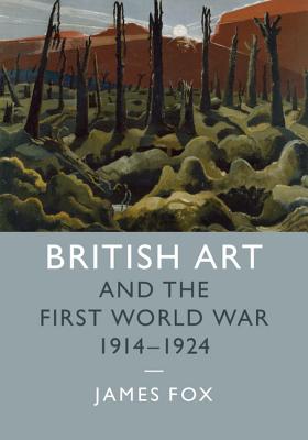 British Art and the First World War, 1914-1924 - Fox, James