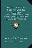 British Artisan Expedition To America: Equipped And Sent Out By And At The Expense Of The Proprietors Of The Dundee Courier And Dundee Weekly News (1893)